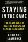 Image for Staying in the Game : The Playbook for Beating Workplace Sexual Harassment