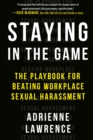 Image for Staying in the Game: The Playbook for Beating Workplace Sexual Harassment