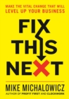 Image for Fix This Next : Make the Vital Change That Will Level Up Your Business