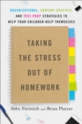 Image for Taking the stress out of homework: organizational, content-specific, and test prep strategies to help your children help themselves