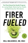 Image for Fiber fueled  : the plant-based gut health program for losing weight, restoring your health, and optimizing your microbiome