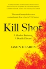 Image for Kill shot: a shadow industry, a deadly disease