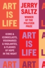 Image for Art Is Life : Icons and Iconoclasts, Visionaries and Vigilantes, and Flashes of Hope in the Night