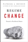 Image for Regime Change : Toward a Postliberal Future