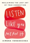 Image for Listen like you mean it  : reclaiming the lost art of true connection