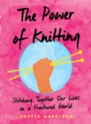 Image for The power of knitting  : stitching together our lives in a fractured world