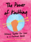 Image for The power of knitting: stitching together a fractured world