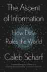 Image for The ascent of information  : how data rules the world