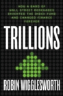 Image for Trillions : How a Band of Wall Street Renegades Invented the Index Fund and Changed Finance Forever