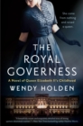 Image for The royal governess: a novel of Queen Elizabeth II&#39;s childhood