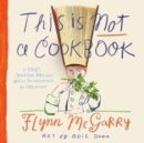 Image for This is not a cookbook  : a chef&#39;s creative process from imagination to creation