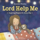 Image for Lord Help Me : Inspiring Prayers for Every Day