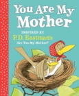 Image for You Are My Mother: Inspired by P.D. Eastman&#39;s Are You My Mother?