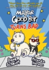Image for Mayor Good Boy Turns Bad : (A Graphic Novel)