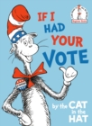Image for If I Had Your Vote--by the Cat in the Hat