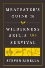 Image for The MeatEater guide to wilderness skills and survival