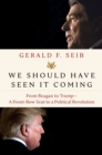 Image for We Should Have Seen It Coming : From Reagan to Trump--A Front-Row Seat to a Political Revolution
