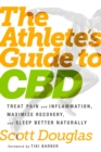 Image for Athlete&#39;s Guide to CBD: Treat Pain and Inflammation, Maximize Recovery, and Sleep Better Naturally