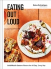 Image for Eating Out Loud : Bold Middle Eastern Flavors for All Day, Every Day: A Cookbook 
