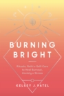 Image for Burning Bright: Rituals, Reiki, and DIY Energy Techniques to Heal Burnout, Anxiety, and Stress