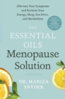 Image for The essential oils menopause solution  : alleviate your symptoms and reclaim your energy, sleep, sex drive, and metabolism