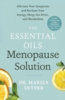 Image for The Essential Oils Menopause Solution: Alleviate Your Symptoms and Reclaim Your Energy, Sleep, Sex Drive, and Metabolism