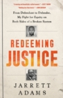 Image for Redeeming Justice: From Defendant to Defender, My Fight for Equity on Both Sides of a Broken System