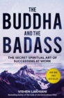 Image for The Buddha and the Badass : The Secret Spiritual Art of Succeeding at Work