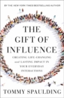 Image for The gift of influence  : creating life-changing and lasting impact in your everyday interactions