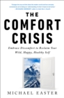 Image for The Comfort Crisis : Embrace Discomfort To Reclaim Your Wild, Happy, Healthy Self 