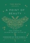 Image for The Moth Presents: A Point of Beauty : True Stories of Holding On and Letting Go