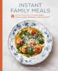Image for Instant Family Meals : Delicious Dishes from Your Slow Cooker, Pressure Cooker, Multicooker, and Instant Pot: A Cookbook