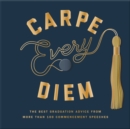 Image for Carpe Every Diem: The Best Graduation Advice from More Than 100 Commencement Speeches