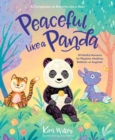 Image for Peaceful Like a Panda : 30 Mindful Moments for Playtime, Mealtime, Bedtime-or Anytime!