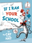 Image for If I Ran Your School-by the Cat in the Hat