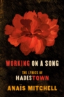Image for Working on a Song: The Lyrics of Hadestown