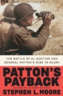 Image for Patton&#39;s payback  : the battle of El Guettar and General Patton&#39;s rise to glory