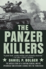 Image for The Panzer Killers: The Untold Story of a Fighting General and His Spearhead Tank Division&#39;s Charge Into the Third Reich