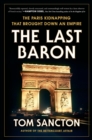 Image for The last baron  : the Paris kidnapping that brought down an empire