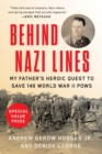 Image for Behind Nazi lines  : my father&#39;s heroic quest to save 149 World War II POWs