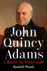 Image for John Quincy Adams : A Man for the Whole People