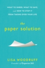 Image for The paper solution: what to shred, what to save, and how to stop it from taking over your life