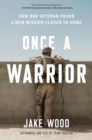 Image for Once a warrior: how one veteran found a new mission closer to home