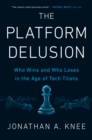 Image for The platform delusion  : who wins and who loses in the age of tech titans