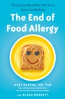Image for The End of Food Allergy: The First Program to Prevent and Reverse a 21st Century Epidemic