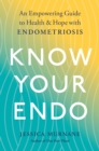 Image for Know your endo  : an empowering guide to health and hope with endometriosis