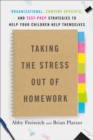 Image for Taking the stress out of homework  : organizational, content-specific, and test prep strategies to help your children help themselves