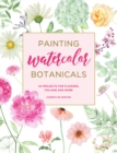 Image for Painting Watercolor Botanicals: 34 Projects for Flowers, Foliage and More