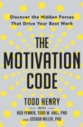 Image for The motivation code: discover the hidden forces that drive your best work