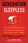 Image for Generation Sleepless : Why Tweens and Teens Aren&#39;t Sleeping Enough and How We Can Help Them